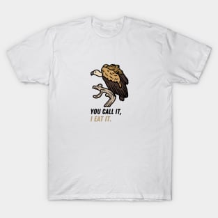 You call it I eat it Vulture T-Shirt